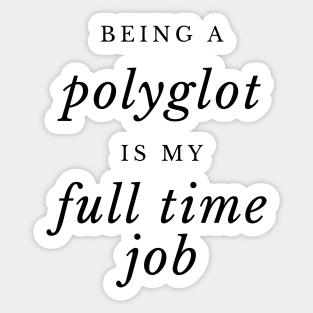 Being a Polyglot is my Full TIme Job Sticker